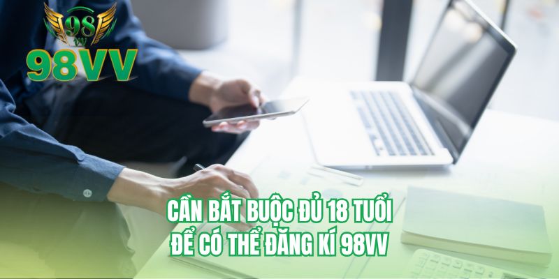 Cần bắt buộc đủ 18 tuổi để có thể đăng ký 98VV