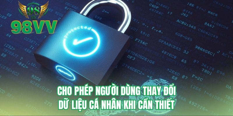 Cho phép người dùng thay đổi dữ liệu cá nhân khi cần thiết