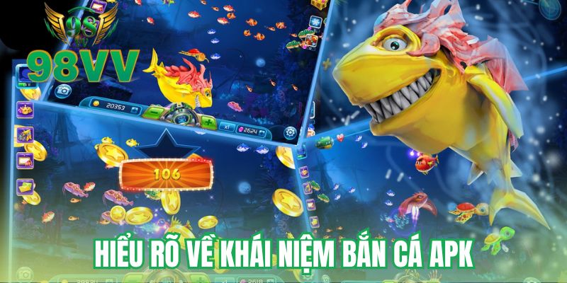 Hiểu rõ về khái niệm bắn cá APK