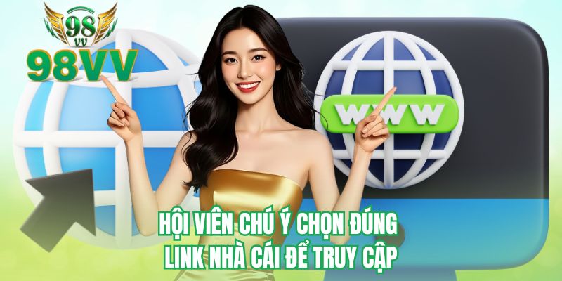 Hội viên chú ý chọn đúng link nhà cái để truy cập 