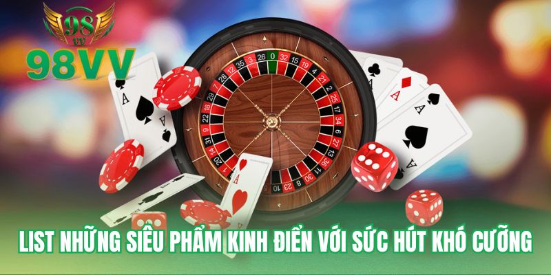 List những siêu phẩm kinh điển với sức hút khó cưỡng
