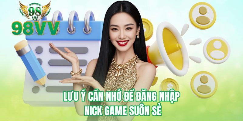 Lưu ý cần nhớ để đăng nhập nick game suôn sẻ 