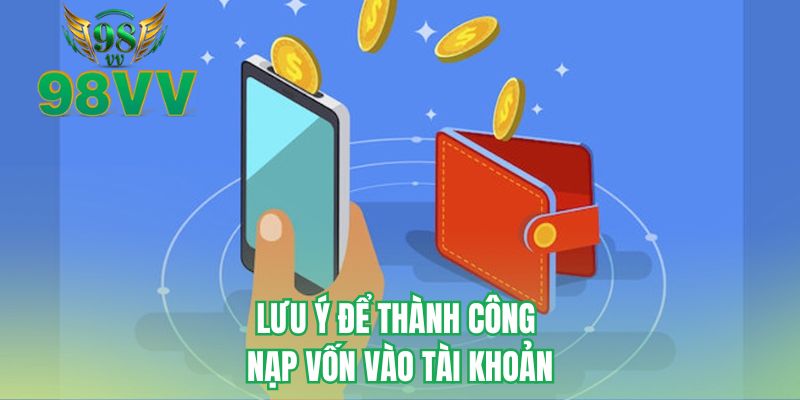 Lưu ý để thành công nạp vốn vào tài khoản