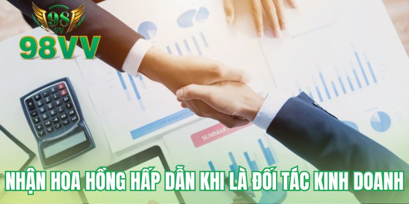 Nhận hoa hồng hấp dẫn khi là đối tác kinh doanh