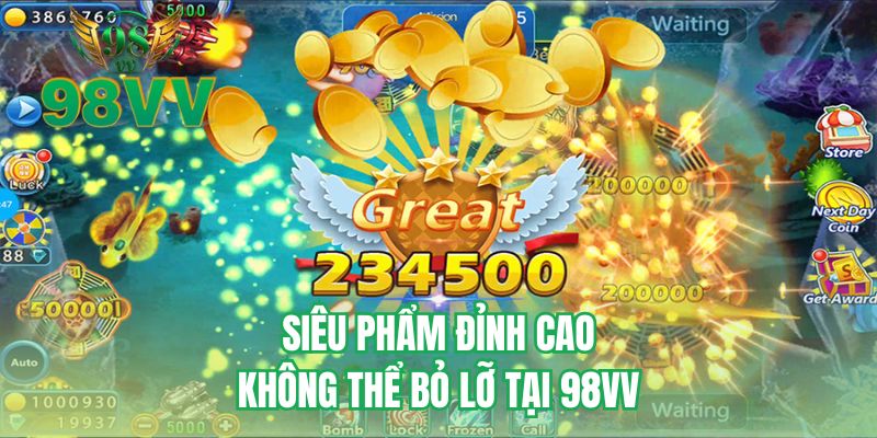 Siêu phẩm đỉnh cao không thể bỏ lỡ tại 98VV