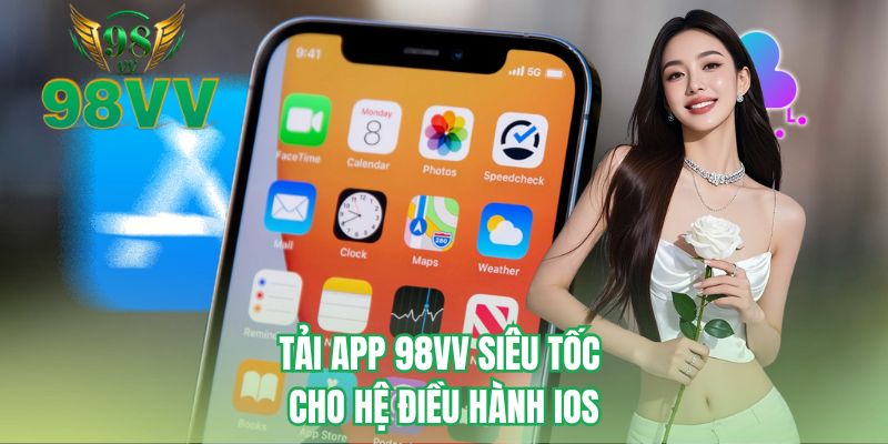 Tải app 98VV siêu tốc cho hệ điều hành iOS