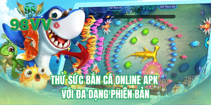 Thử sức bắn cá online APK với đa dạng phiên bản