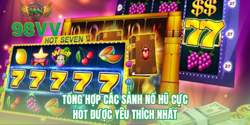 Tổng hợp các sảnh nổ hũ cực hot được yêu thích nhất
