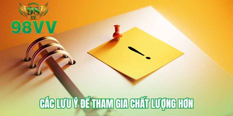 Các lưu ý để tham gia chất lượng hơn