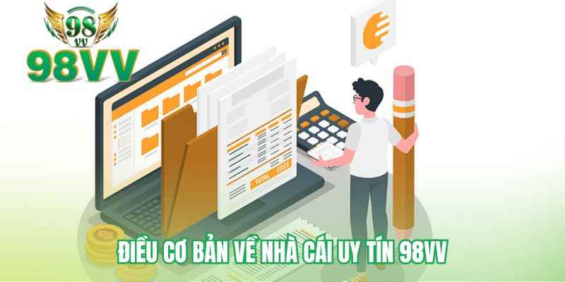 Điều cơ bản về nhà cái uy tín 98VV