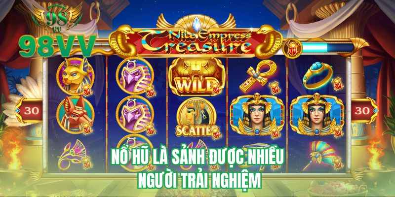 Nổ hũ là sảnh được nhiều người trải nghiệm
