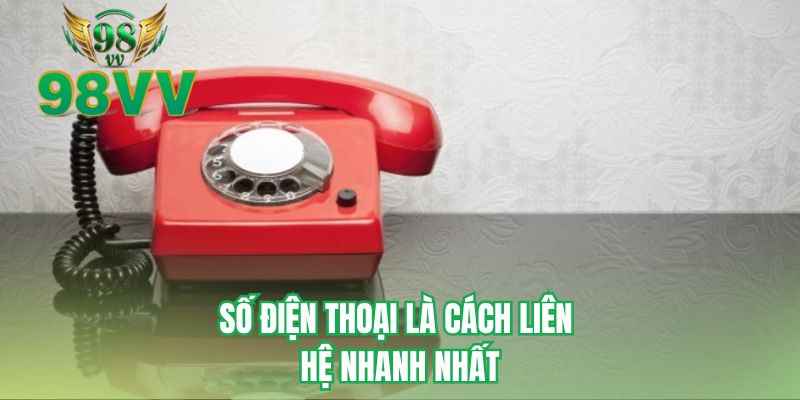Số điện thoại là cách liên hệ nhanh nhất