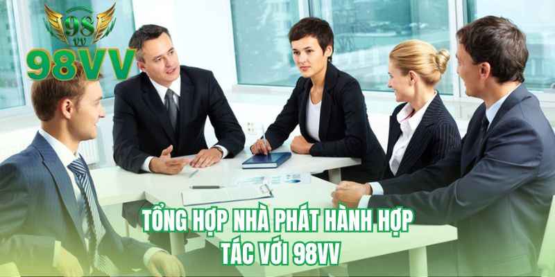 Tổng hợp nhà phát hành hợp tác với 98VV